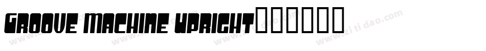 Groove Machine Upright字体转换